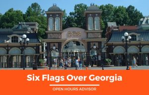 Six Flags Over Georgia Hours: Opening, Closing & Holidays Hours